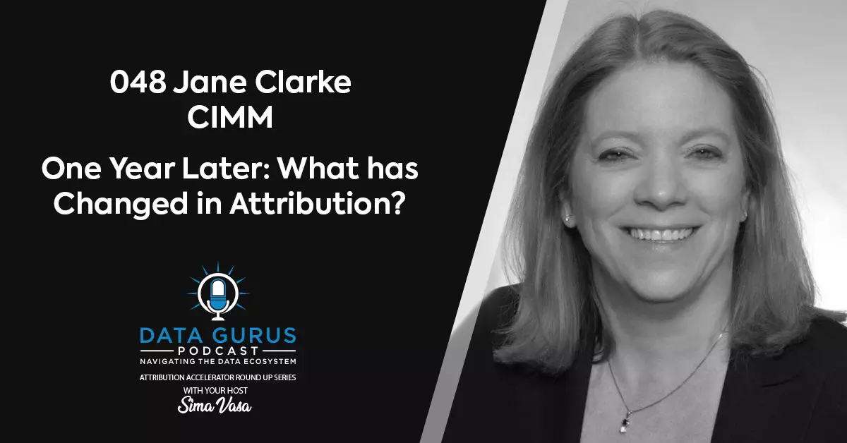 Jane Clarke CIMM One Year Later: What has Changed in Attribution? Data Gurus Podcast