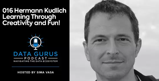 Hermann Kudlich Learning Through Creativity and Fun! Data Gurus Podcast